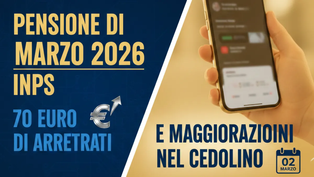 Pensione di Marzo 2026 Inps: 70 euro di Arretrati e Maggiorazioni nel Cedolino in Pagamento il 02 Marzo